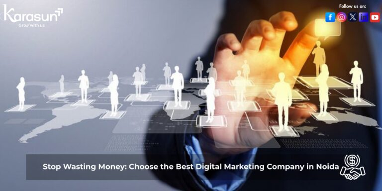 Stop Wasting Money: Choose the Best Digital Marketing Company in Noida